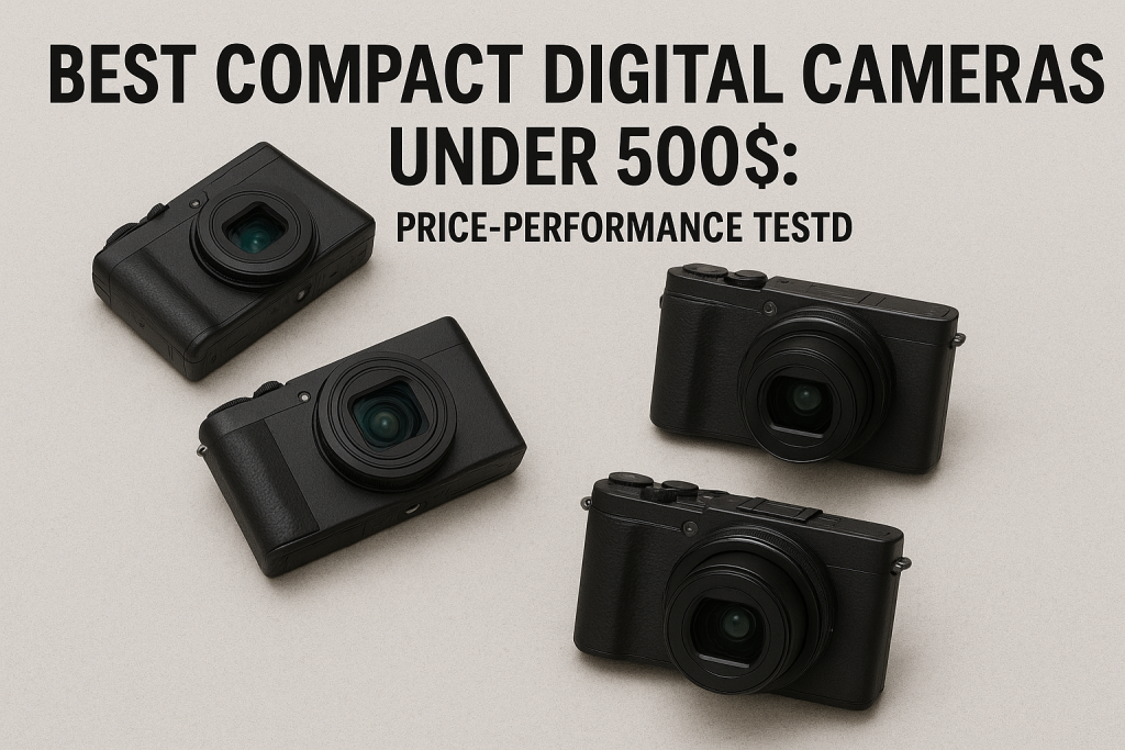 Best Compact Digital Cameras Under 500$: Price-Performance Tested